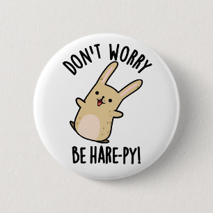 Don't Worry Be Hare-py Funny Rabbit Pun 2 Inch Round Button