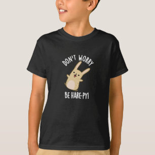 Don't Worry Be Hare-py Funny Rabbit Pun Dark BG T-Shirt