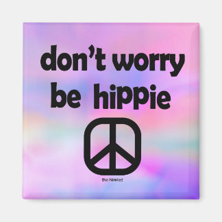 Don't Worry Be Hippie Magnet