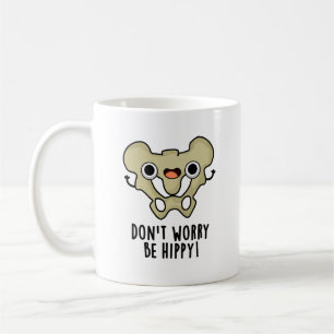 Don't Worry Be Hippy Funny Anatomy Bone Pun  Coffee Mug