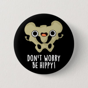 Don't Worry Be Hippy Funny Bone Pun Dark BG 2 Inch Round Button