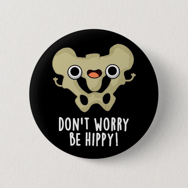 Don't Worry Be Hippy Funny Bone Pun Dark BG 2 Inch Round Button (Front)