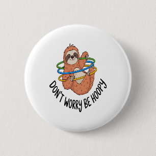 Don't Worry Be Hoopy Sloth 2 Inch Round Button