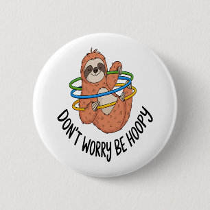 Don't Worry Be Hoopy Sloth 2 Inch Round Button