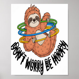 Don't Worry Be Hoopy Sloth Poster