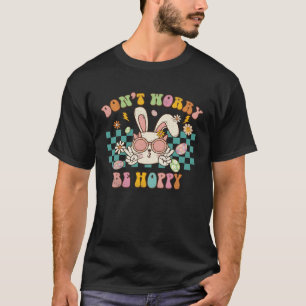 Dont Worry Be Hoppy Cute Retro Groovy Bunny Easter T-Shirt