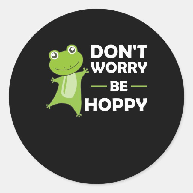 Dont Worry Be Hoppy - Funny Frog Cute Animals Classic Round Sticker (Front)