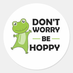 Dont Worry Be Hoppy - Funny Frog Cute Animals Classic Round Sticker