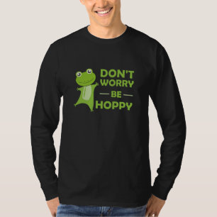 Dont Worry Be Hoppy - Funny Frog Cute Animals T-Shirt