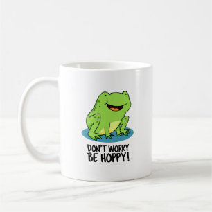 Don't Worry Be Hoppy Funny Happy Frog Pun  Coffee Mug