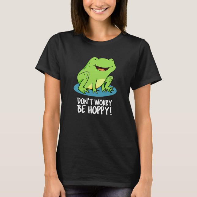 Don't Worry Be Hoppy Funny Happy Frog Pun Dark BG T-Shirt (Front)