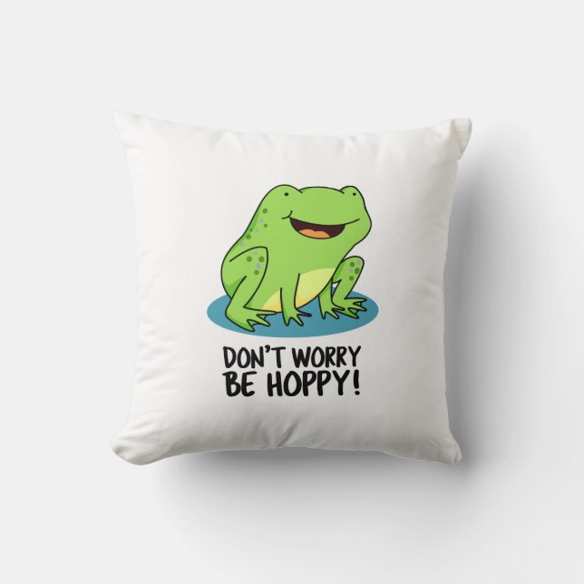Don't Worry Be Hoppy Funny Happy Frog Pun  Throw Pillow (Front)