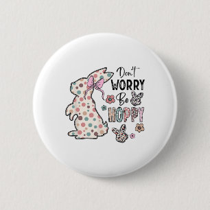 Don't Worry Be Hoppy Happy Easter Rabbit Bunny Gir 2 Inch Round Button