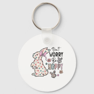 Don't Worry Be Hoppy Happy Easter Rabbit Bunny Gir Keychain