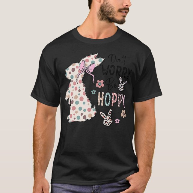 Don't Worry Be Hoppy Happy Easter Rabbit Bunny Gir T-Shirt (Front)