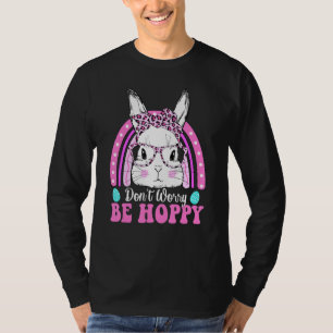 Don't Worry Be Hoppy Rainbow Cute Bunny Egg Happy  T-Shirt