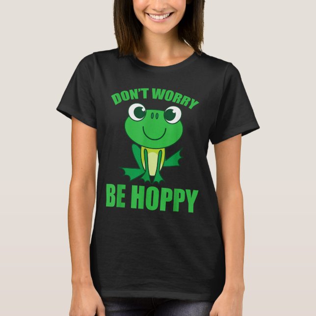 Dont Worry Be Hoppy Shirt _ Cute Crazy Frog (Front)