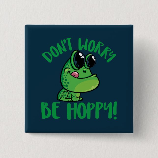 Don't Worry Be Hoppy Smiling Cartoon Frog 2 Inch Square Button (Front)