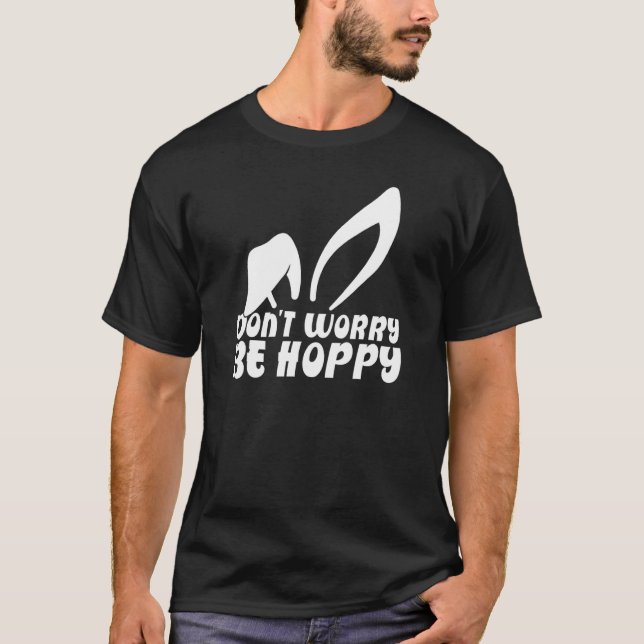 Don't Worry Be Hoppy Women Men Kids Funny Easter B T-Shirt (Front)