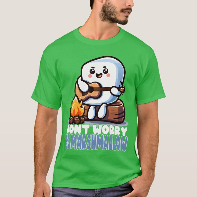 Dont Worry Be Marshmallow Cute Camping funny T-Shirt (Front)