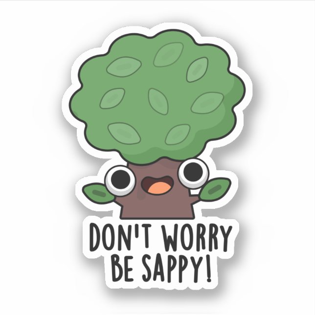 Don't Worry Be Sappy Funny Tree Pun  (Front)