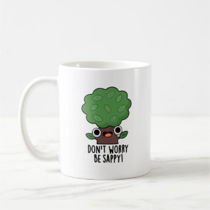 Don't Worry Be Sappy Funny Tree Pun  Coffee Mug
