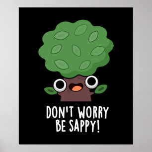 Don't Worry Be Sappy Funny Tree Pun Dark BG Poster