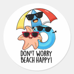 Don't Worry Beach Happy Funny Summer Pun  Classic Round Sticker