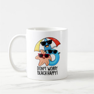 Don't Worry Beach Happy Funny Summer Pun  Coffee Mug