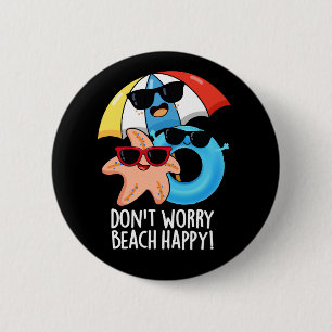 Don't Worry Beach Happy Funny Summer Pun Dark BG 2 Inch Round Button