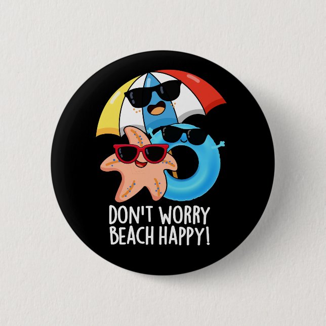 Don't Worry Beach Happy Funny Summer Pun Dark BG 2 Inch Round Button (Front)