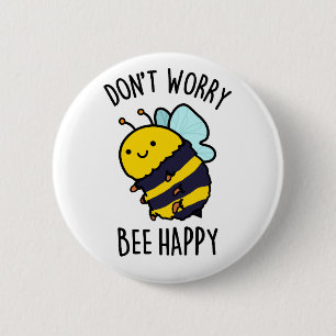 Don't Worry Bee Happy Funny Bee Pun  2 Inch Round Button