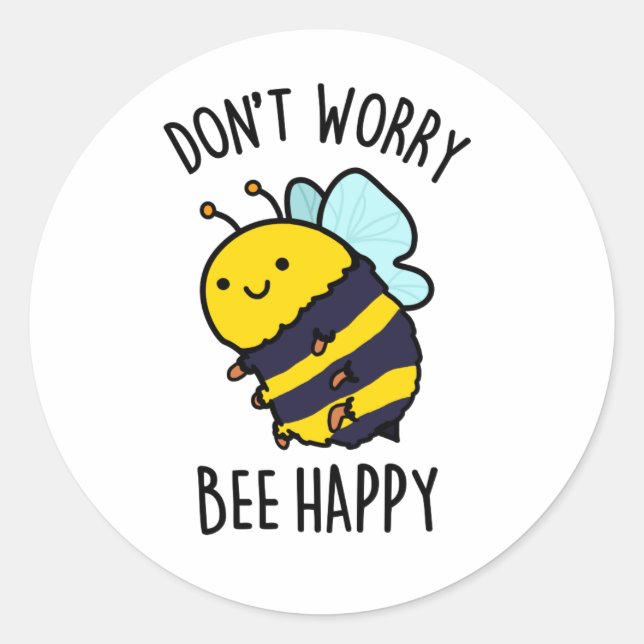 Don't Worry Bee Happy Funny Bee Pun  Classic Round Sticker (Front)