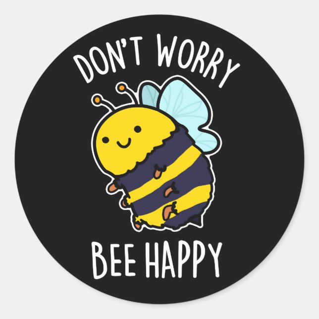 Don't Worry Bee Happy Funny Bee Pun Dark BG Classic Round Sticker (Front)