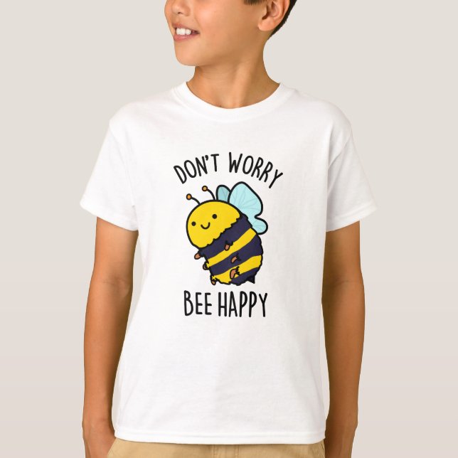 Don't Worry Bee Happy Funny Bee Pun  T-Shirt (Front)