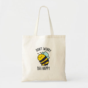 Don't Worry Bee Happy Funny Bee Pun  Tote Bag
