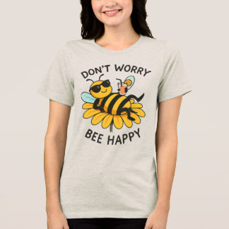 Don't worry bee happy Tri-Blend shirt