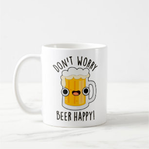 Don't Worry Beer Happy Funny Drink Pun  Coffee Mug