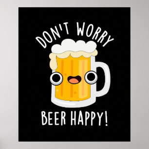 Don't Worry Beer Happy Funny Drink Pun Dark BG Poster