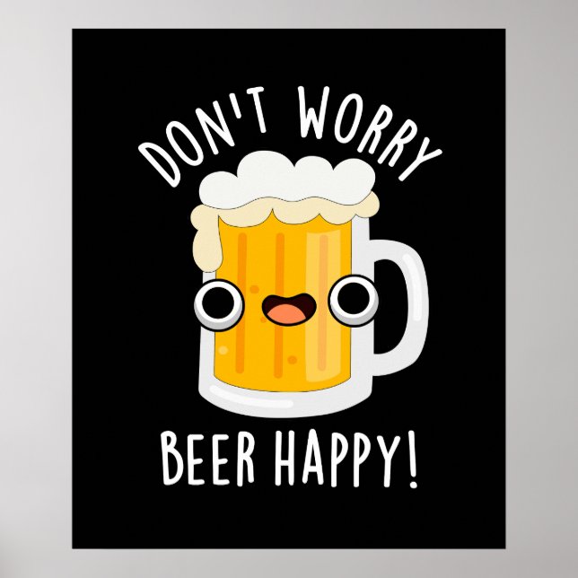 Don't Worry Beer Happy Funny Drink Pun Dark BG Poster (Front)
