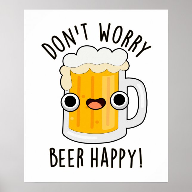 Don't Worry Beer Happy Funny Drink Pun  Poster (Front)