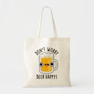 Don't Worry Beer Happy Funny Drink Pun Tote Bag