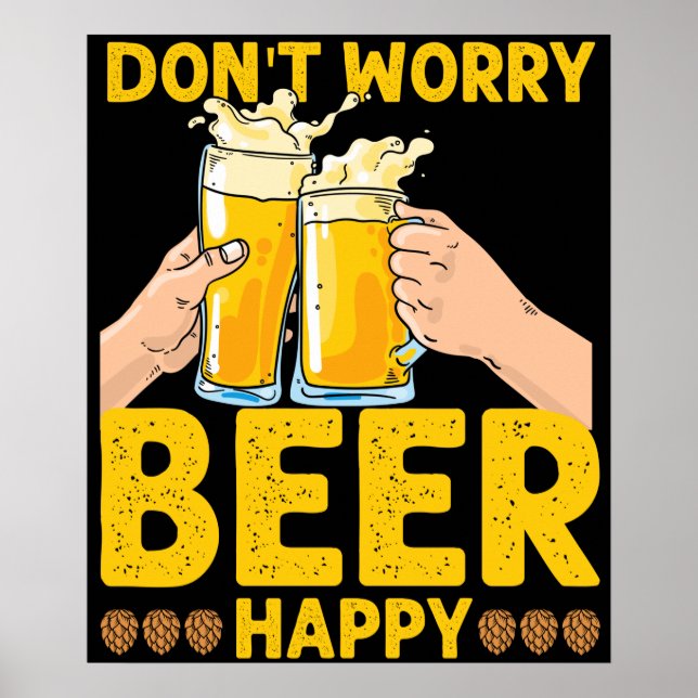 Don't Worry Beer Happy Funny Drinker Design Poster (Front)
