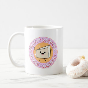 Don't Worry Brie Happy Cheese Coffee Mug