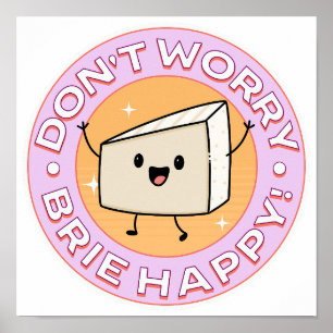 Don't Worry Brie Happy Cheese Poster