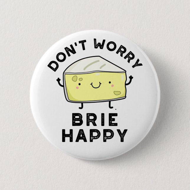 Don't Worry Brie Happy Funny Cheese Pun  2 Inch Round Button (Front)