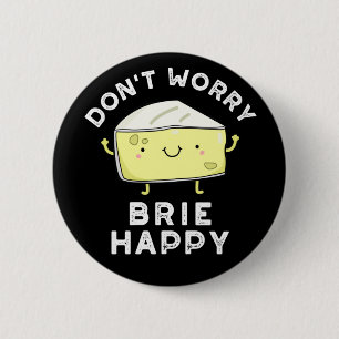 Don't Worry Brie Happy Funny Cheese Pun Dark BG 2 Inch Round Button