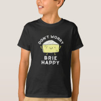 Don't Worry Brie Happy Funny Cheese Pun Dark BG