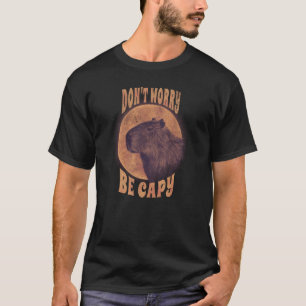 Dont Worry Capy Animal Pun Capybara Sarcastic T-Shirt