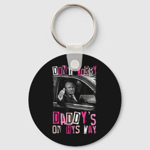 Dont Worry Daddys On His Way Funny Pink Trump In C Keychain